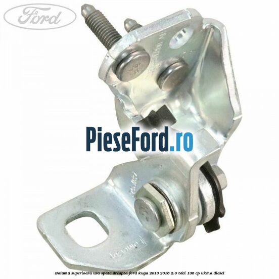Balama superioara usa spate dreapta Ford Kuga 2013-2016 2.0 TDCi 136 cp UKMA diesel