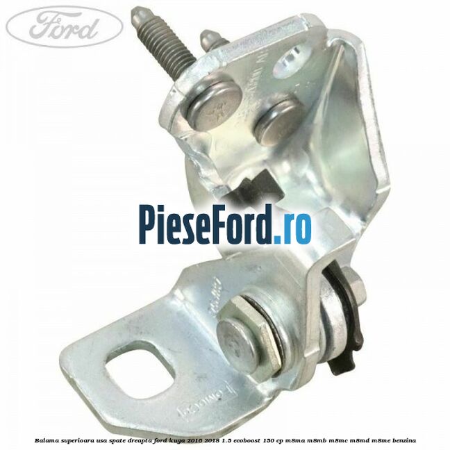 Balama superioara usa spate dreapta Ford Kuga 2016-2018 1.5 EcoBoost 150 cp M8MA, M8MB, M8MC, M8MD, M8ME benzina