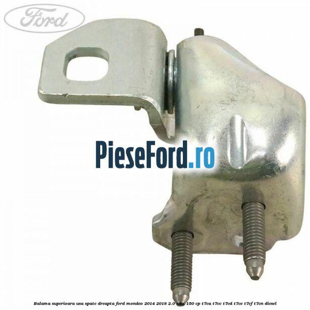 Balama superioara usa spate dreapta Ford Mondeo 2014-2018 2.0 TDCi 150 cp Balama superioara usa spate dreapta Ford Mondeo 2014-2018 2.0 TDCi 150 cp T7CA, T7CC, T7CD, T7CE, T7CF, T7CN diesel