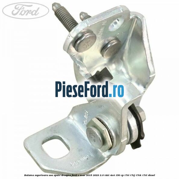 Balama superioara usa spate dreapta Ford S-Max 2015-2023 2.0 TDCi 4x4 150 cp T7CI, T7CJ, T7CK, T7CL diesel