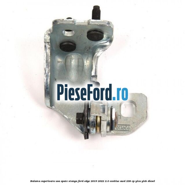 Balama superioara usa spate stanga Ford Edge 2019-2022 2.0 EcoBlue AWD 238 cp YLCA, YLCB diesel