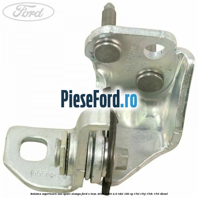 Balama superioara usa spate stanga Ford S-Max 2015-2023 2.0 TDCi 150 cp T7CI, T7CJ, T7CK, T7CL diesel