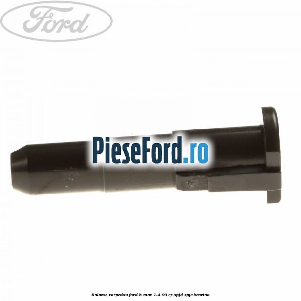 Balama torpedou Ford B-Max 1.4 90 cp SPJD, SPJE benzina