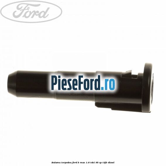 Balama torpedou Ford B-Max 1.6 TDCi 95 cp T3JB diesel