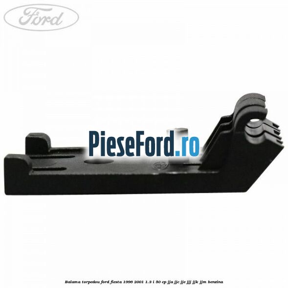 Balama torpedou Ford Fiesta 1996-2001 1.3 i 50 cp JJA, JJC, JJE, JJJ, JJK, JJM benzina