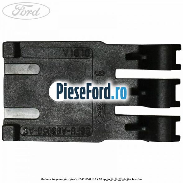 Balama torpedou Ford Fiesta 1996-2001 1.3 i 50 cp JJA, JJC, JJE, JJJ, JJK, JJM benzina