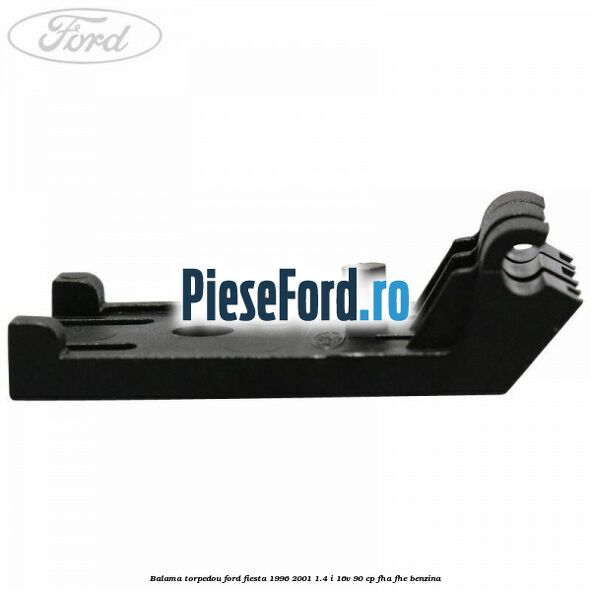 Balama torpedou Ford Fiesta 1996-2001 1.4 i 16V 90 cp FHA, FHE benzina