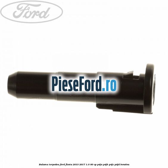 Balama torpedou Ford Fiesta 2013-2017 1.0 80 cp Balama torpedou Ford Fiesta 2013-2017 1.0 80 cp P4JA, P4JB, P4JC, P4JD benzina
