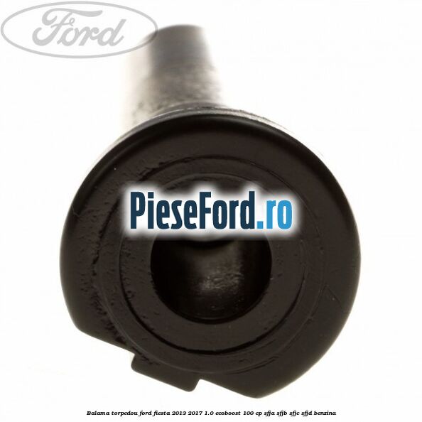 Balama torpedou Ford Fiesta 2013-2017 1.0 EcoBoost 100 cp SFJA, SFJB, SFJC, SFJD benzina