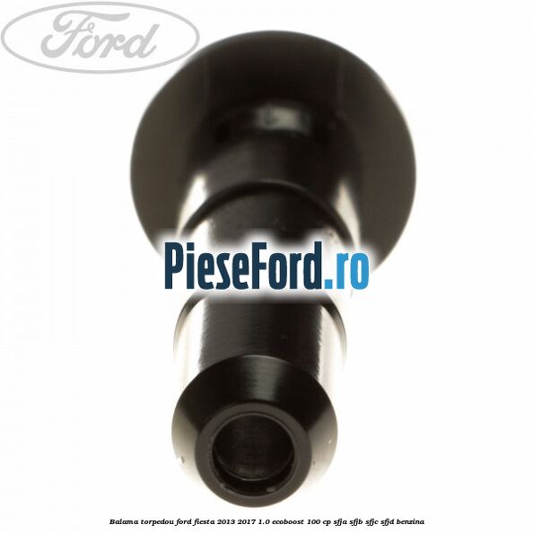Balama torpedou Ford Fiesta 2013-2017 1.0 EcoBoost 100 cp SFJA, SFJB, SFJC, SFJD benzina
