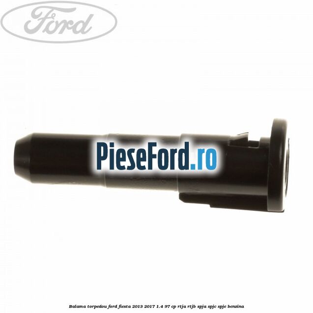 Balama torpedou Ford Fiesta 2013-2017 1.4 97 cp RTJA, RTJB, SPJA, SPJC, SPJE benzina