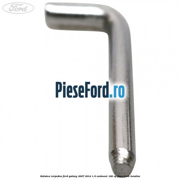 Balama torpedou Ford Galaxy 2007-2014 1.6 EcoBoost 160 cp JTWA, JTWB benzina