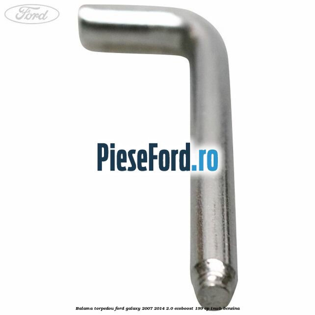 Balama torpedou Ford Galaxy 2007-2014 2.0 EcoBoost 199 cp TNWB benzina