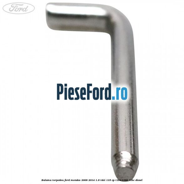 Balama torpedou Ford Mondeo 2008-2014 1.6 TDCi 115 cp Balama torpedou Ford Mondeo 2008-2014 1.6 TDCi 115 cp T1BA, T1BB, T1BC diesel