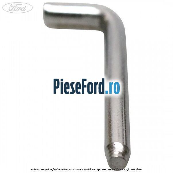 Balama torpedou Ford Mondeo 2014-2018 2.0 TDCi 150 cp Balama torpedou Ford Mondeo 2014-2018 2.0 TDCi 150 cp T7CA, T7CC, T7CD, T7CE, T7CF, T7CN diesel