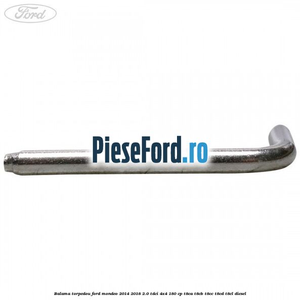 Balama torpedou Ford Mondeo 2014-2018 2.0 TDCi 4x4 180 cp T8CA, T8CB, T8CC, T8CD, T8CL diesel