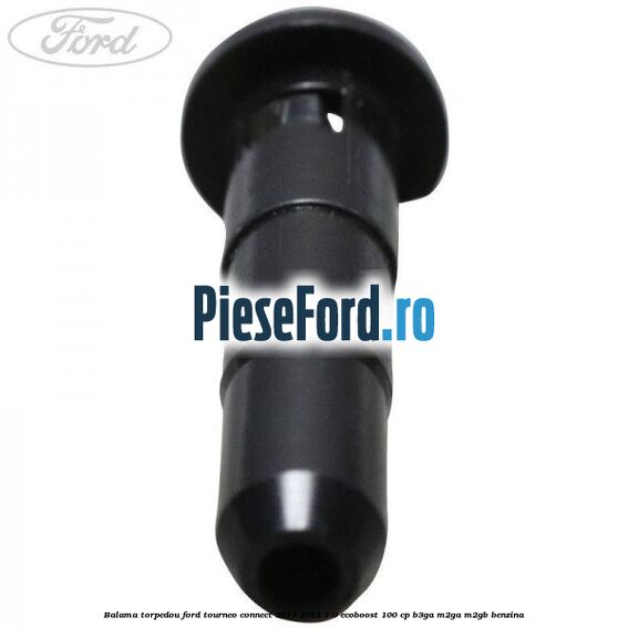 Balama torpedou Ford Tourneo Connect 2013-2018 1.0 EcoBoost 100 cp B3GA, M2GA, M2GB benzina