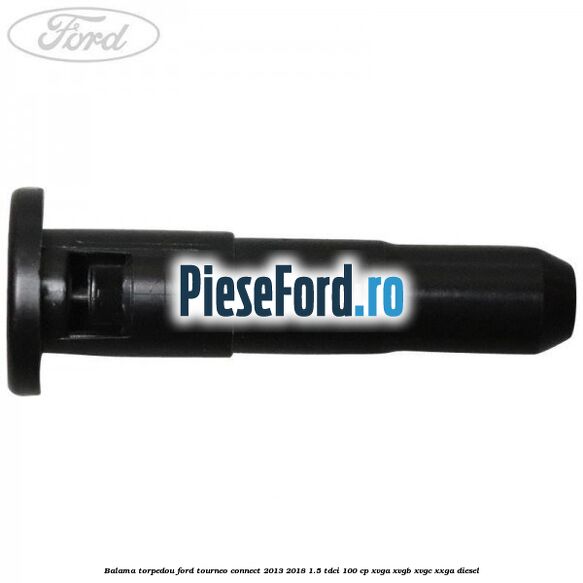 Balama torpedou Ford Tourneo Connect 2013-2018 1.5 TDCi 100 cp XVGA, XVGB, XVGC, XXGA diesel