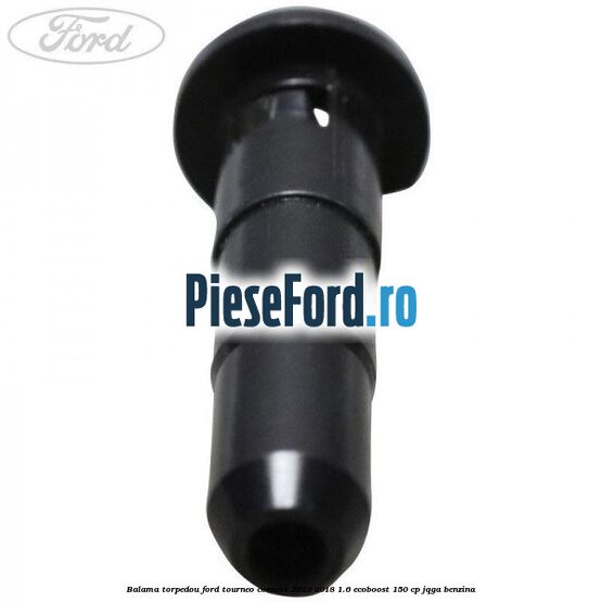 Balama torpedou Ford Tourneo Connect 2013-2018 1.6 EcoBoost 150 cp Balama torpedou Ford Tourneo Connect 2013-2018 1.6 EcoBoost 150 cp JQGA benzina