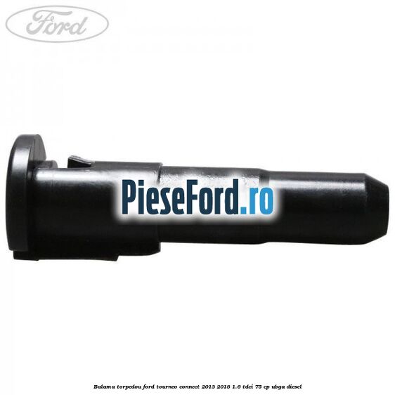 Balama torpedou Ford Tourneo Connect 2013-2018 1.6 TDCi 75 cp UBGA diesel