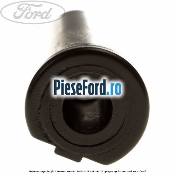 Balama torpedou Ford Tourneo Courier 2019-2023 1.5 TDCi 75 cp Balama torpedou Ford Tourneo Courier 2019-2023 1.5 TDCi 75 cp UGCA, UGCB, XUCC, XUCD, XUCE, diesel