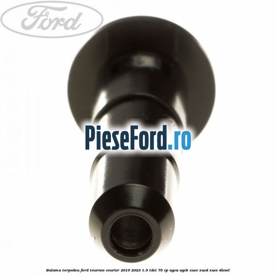 Balama torpedou Ford Tourneo Courier 2019-2023 1.5 TDCi 75 cp Balama torpedou Ford Tourneo Courier 2019-2023 1.5 TDCi 75 cp UGCA, UGCB, XUCC, XUCD, XUCE, diesel