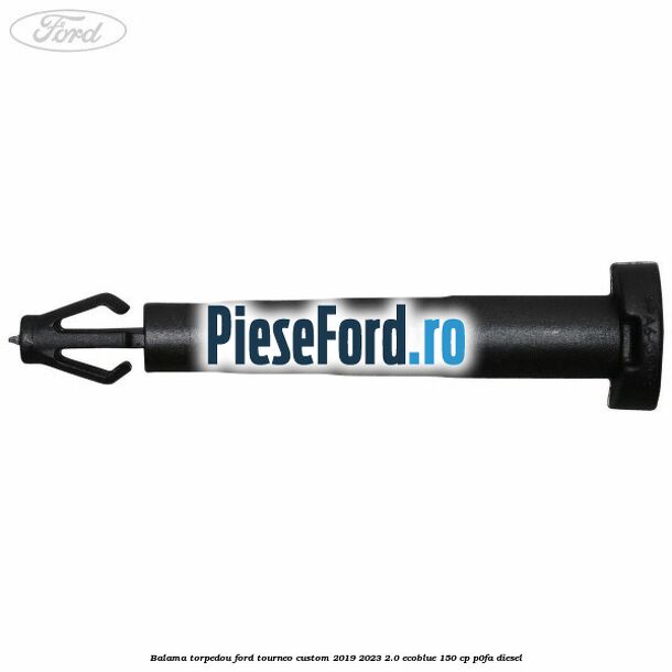 Balama torpedou Ford Tourneo Custom 2019-2023 2.0 EcoBlue 150 cp P0FA diesel