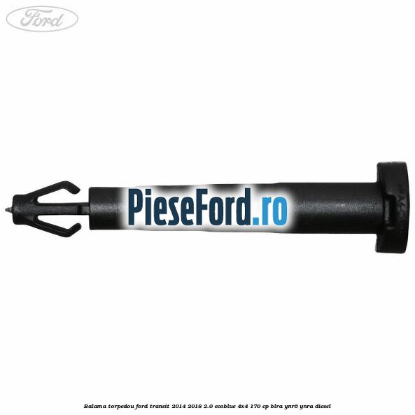 Balama torpedou Ford Transit 2014-2018 2.0 EcoBlue 4x4 170 cp BLRA, YNR6, YNRA diesel
