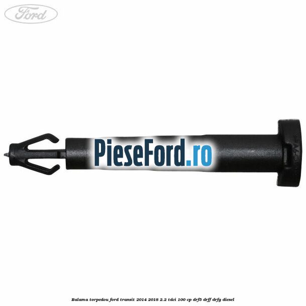Balama torpedou Ford Transit 2014-2018 2.2 TDCi 100 cp DRF5, DRFF, DRFG diesel