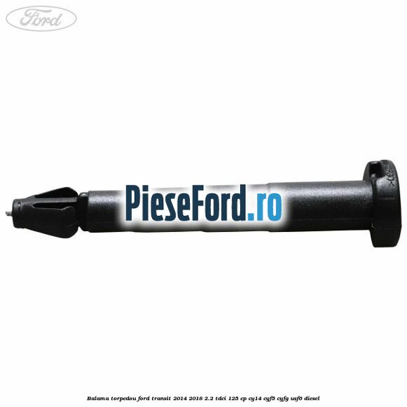 Balama torpedou Ford Transit 2014-2018 2.2 TDCi 125 cp CY14, CYF5, CYFG, USF6 diesel