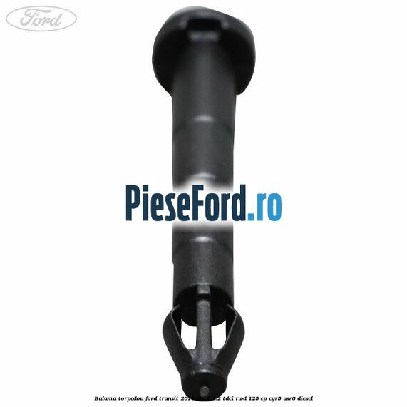Balama torpedou Ford Transit 2014-2018 2.2 TDCi RWD 125 cp CYR5, USR6 diesel