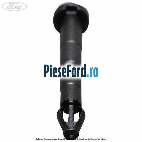 Balama torpedou Ford Transit 2019-2023 2.0 EcoBlue 160 cp N0HA diesel