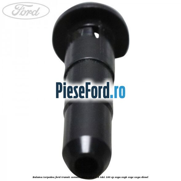 Balama torpedou Ford Transit Connect 2013-2018 1.5 TDCi 100 cp XVGA, XVGB, XVGC, XXGA diesel