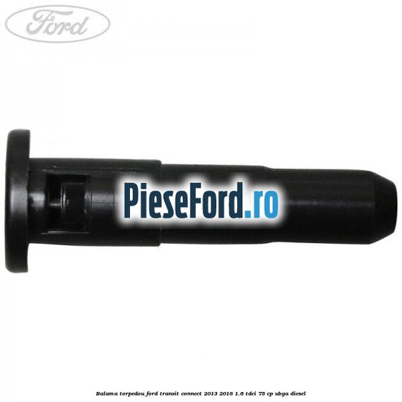 Balama torpedou Ford Transit Connect 2013-2018 1.6 TDCi 75 cp UBGA diesel