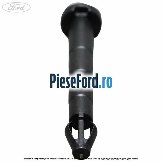 Balama torpedou Ford Transit Custom 2014-2018 2.0 EcoBlue 105 cp Balama torpedou Ford Transit Custom 2014-2018 2.0 EcoBlue 105 cp BJFA, BJFB, YLF6, YLFA, YLFB, YLFS diesel