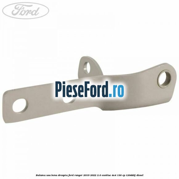 Balama usa bena dreapta Ford Ranger 2019-2022 2.0 EcoBlue 4x4 130 cp T20DD0J diesel