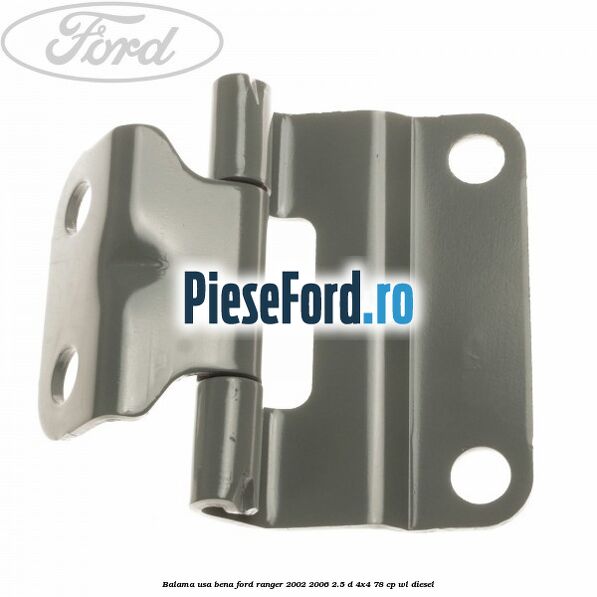 Balama usa bena Ford Ranger 2002-2006 2.5 D 4x4 78 cp WL diesel