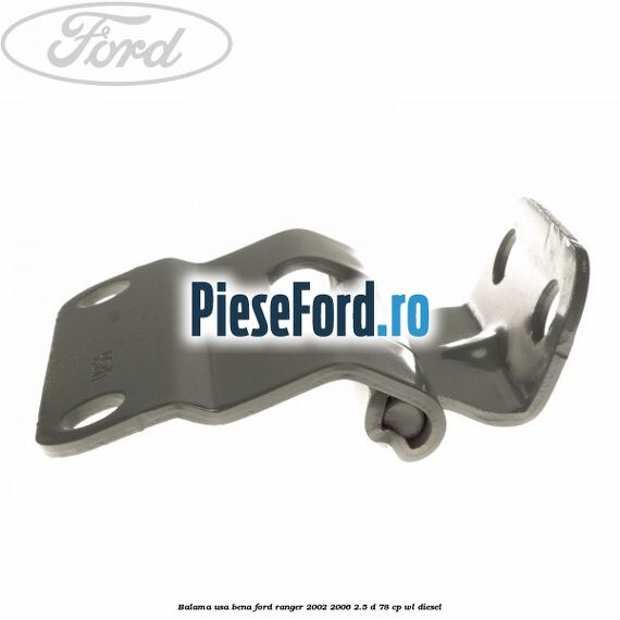 Balama usa bena Ford Ranger 2002-2006 2.5 D 78 cp WL diesel