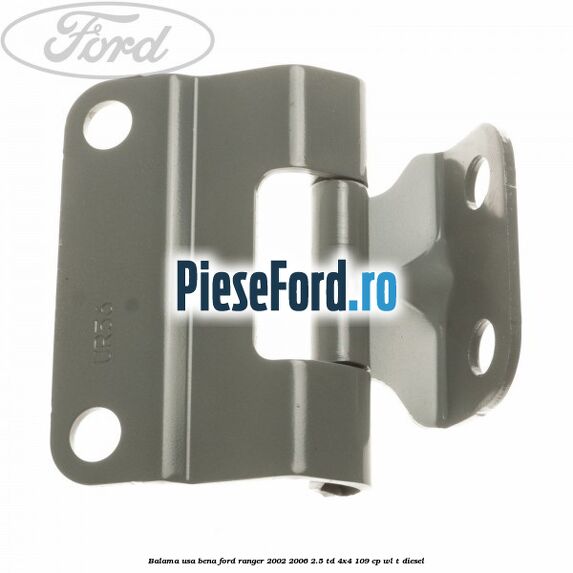 Balama usa bena Ford Ranger 2002-2006 2.5 TD 4x4 109 cp WL-T diesel