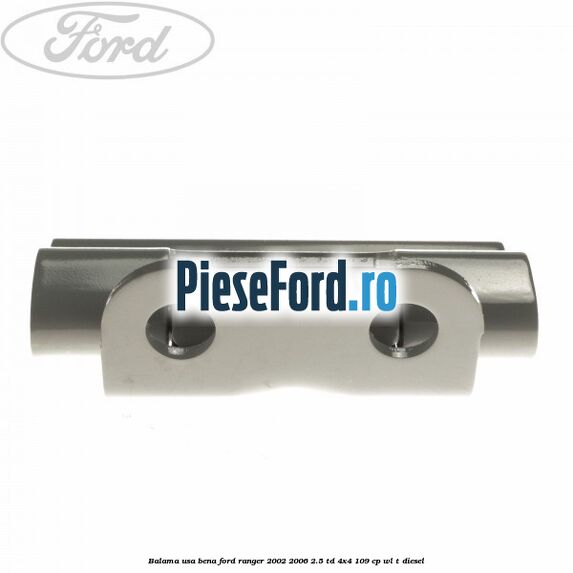 Balama usa bena Ford Ranger 2002-2006 2.5 TD 4x4 109 cp WL-T diesel