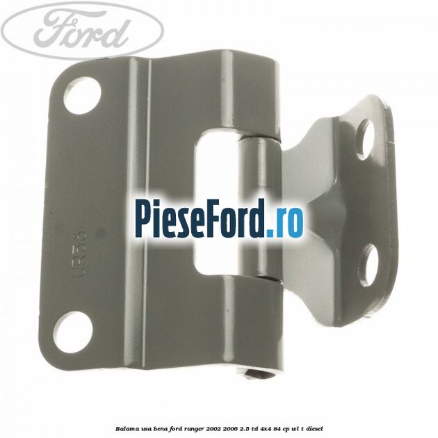 Balama usa bena Ford Ranger 2002-2006 2.5 TD 4x4 84 cp WL-T diesel