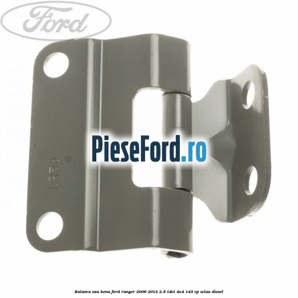 Balama usa bena Ford Ranger 2006-2012 2.5 TDCi 4x4 143 cp WLAA diesel