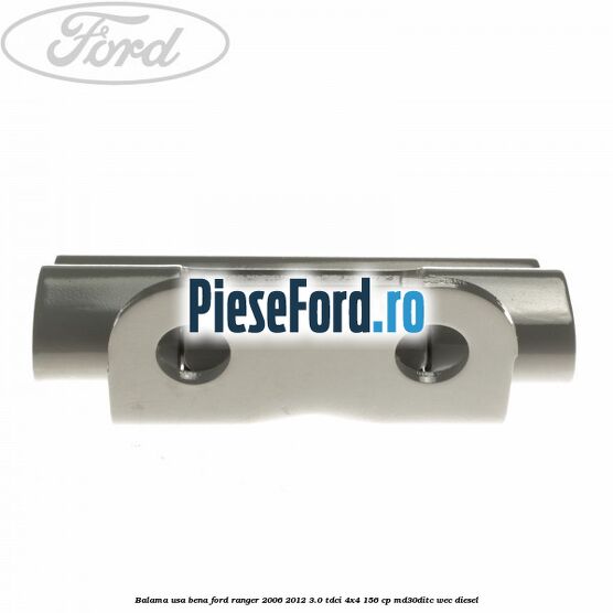 Balama usa bena Ford Ranger 2006-2012 3.0 TDCi 4x4 156 cp Balama usa bena Ford Ranger 2006-2012 3.0 TDCi 4x4 156 cp MD30DITC, WEC diesel