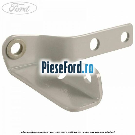 Balama usa bena stanga Ford Ranger 2016-2020 3.2 TDCi 4x4 200 cp Balama usa bena stanga Ford Ranger 2016-2020 3.2 TDCi 4x4 200 cp P5-AT, SA2R, SA2S, SA2W, SAFA diesel