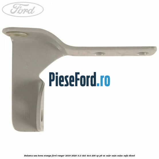 Balama usa bena stanga Ford Ranger 2016-2020 3.2 TDCi 4x4 200 cp Balama usa bena stanga Ford Ranger 2016-2020 3.2 TDCi 4x4 200 cp P5-AT, SA2R, SA2S, SA2W, SAFA diesel