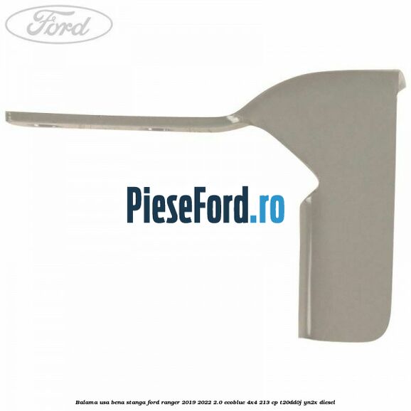 Balama usa bena stanga Ford Ranger 2019-2022 2.0 EcoBlue 4x4 213 cp Balama usa bena stanga Ford Ranger 2019-2022 2.0 EcoBlue 4x4 213 cp T20DD0J, YN2X diesel
