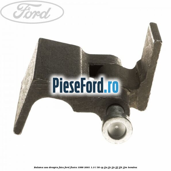 Balama usa dreapta fata Ford Fiesta 1996-2001 1.3 i 50 cp JJA, JJC, JJE, JJJ, JJK, JJM benzina