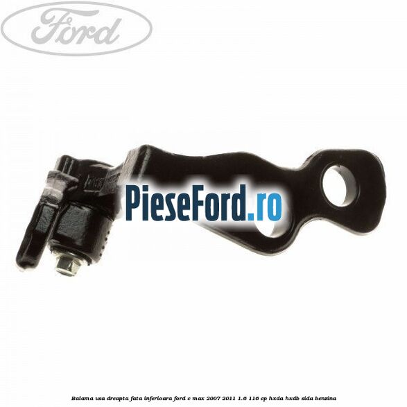 Balama usa dreapta fata inferioara Ford C-Max 2007-2011 1.6 116 cp HXDA, HXDB, SIDA benzina