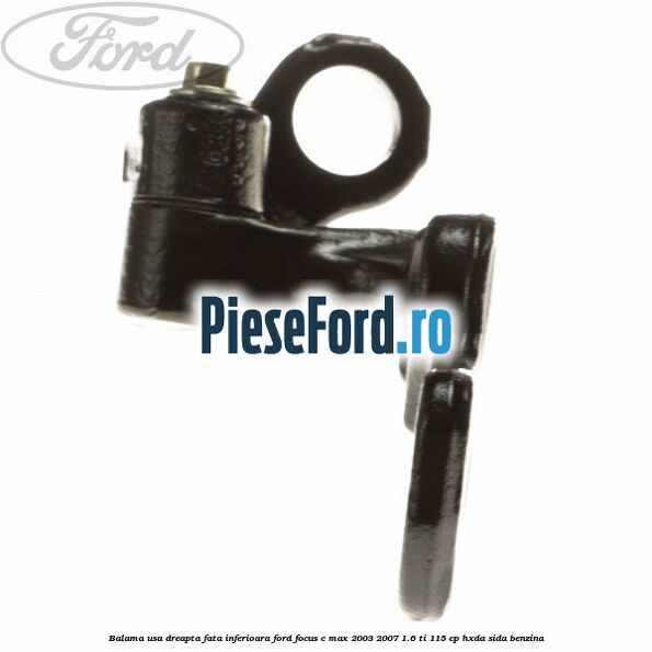 Balama usa dreapta fata inferioara Ford Focus C-Max 2003-2007 1.6 Ti 115 cp Balama usa dreapta fata inferioara Ford Focus C-Max 2003-2007 1.6 Ti 115 cp HXDA, SIDA benzina