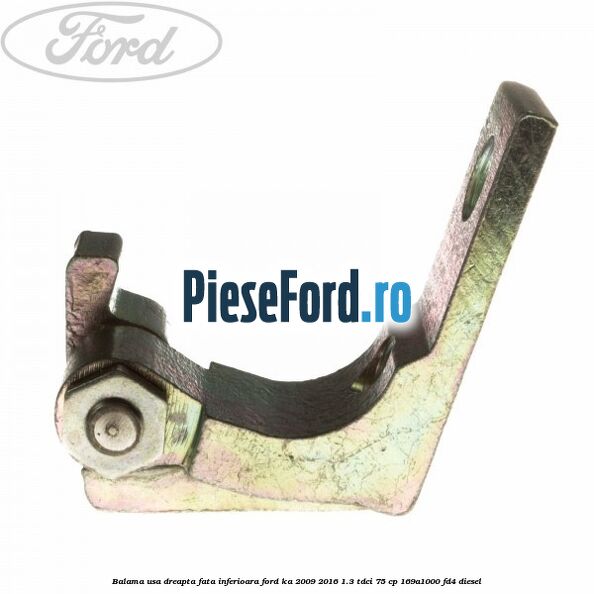 Balama usa dreapta fata inferioara Ford Ka 2009-2016 1.3 TDCi 75 cp 169A1000, FD4 diesel